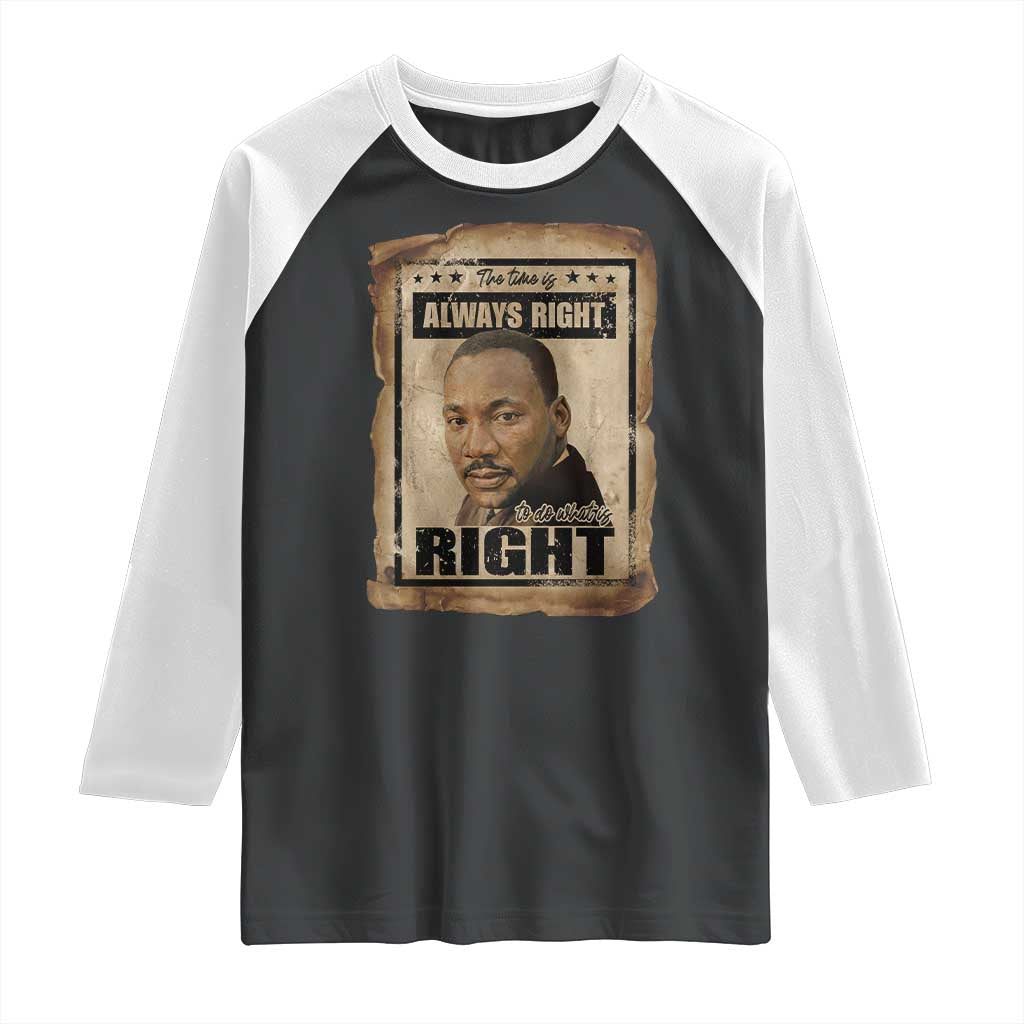 Martin Luther King Jr Raglan Shirt The Time Is Always Right To Do What Is Right MLK Quote TS14 Black White Print Your Wear