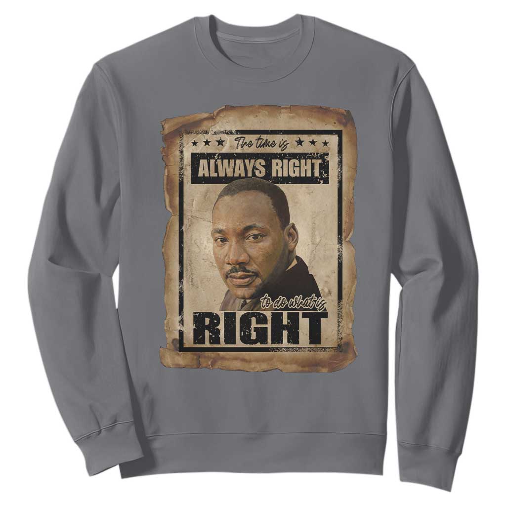 Martin Luther King Jr Sweatshirt The Time Is Always Right To Do What Is Right MLK Quote TS14 Charcoal Print Your Wear