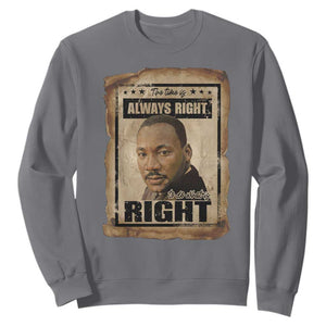 Martin Luther King Jr Sweatshirt The Time Is Always Right To Do What Is Right MLK Quote TS14 Charcoal Print Your Wear