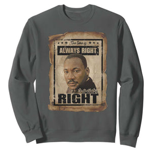 Martin Luther King Jr Sweatshirt The Time Is Always Right To Do What Is Right MLK Quote TS14 Dark Heather Print Your Wear