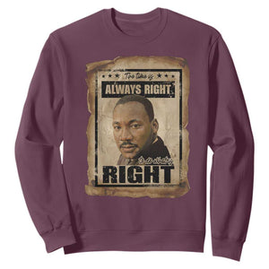 Martin Luther King Jr Sweatshirt The Time Is Always Right To Do What Is Right MLK Quote TS14 Maroon Print Your Wear