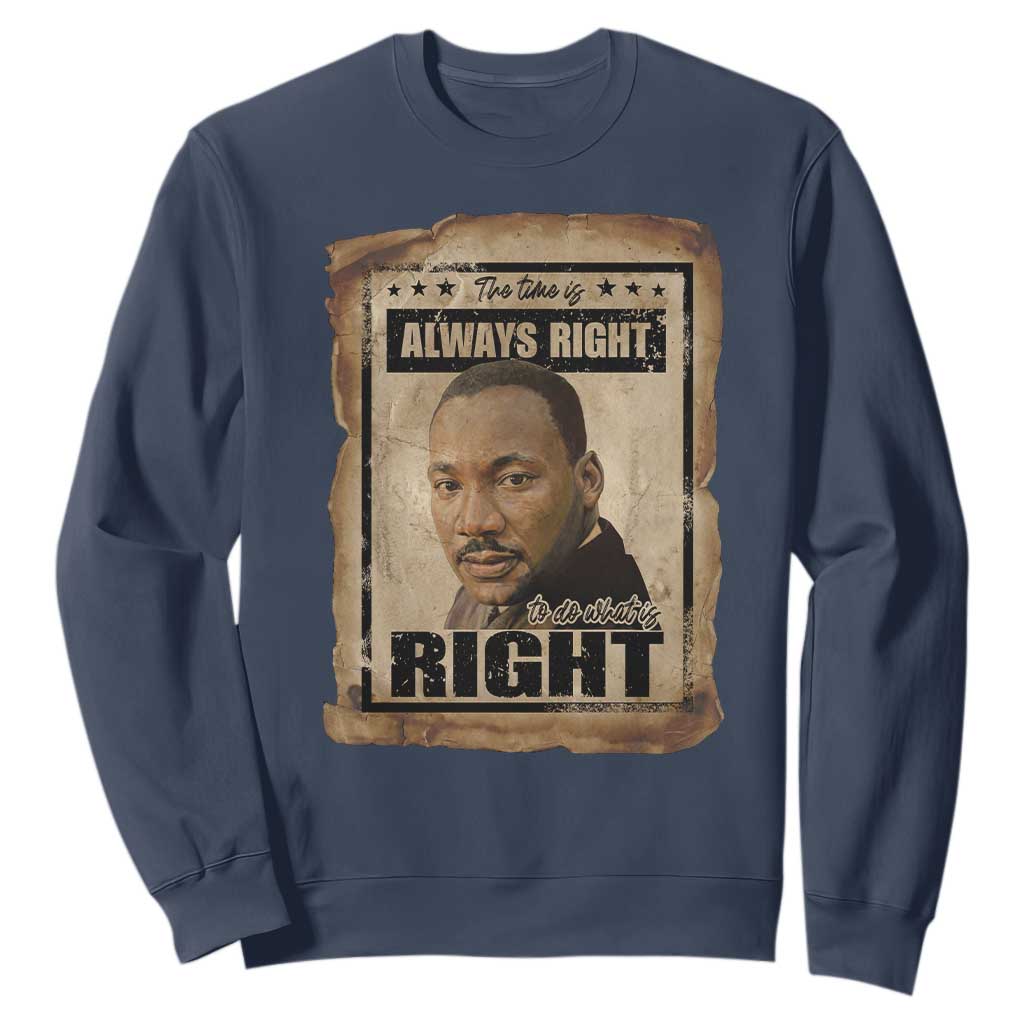 Martin Luther King Jr Sweatshirt The Time Is Always Right To Do What Is Right MLK Quote TS14 Navy Print Your Wear