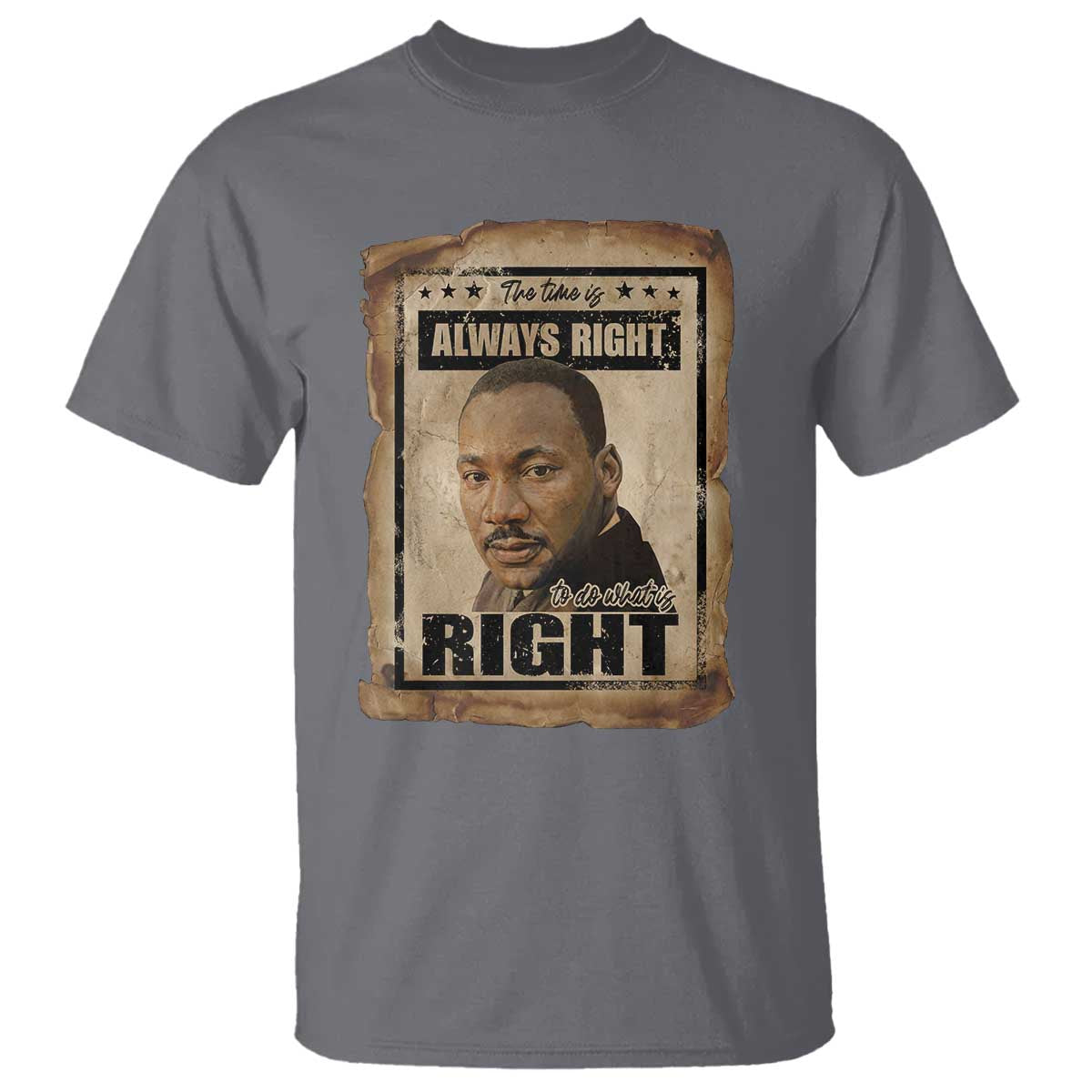 Martin Luther King Jr T Shirt The Time Is Always Right To Do What Is Right MLK Quote TS14 Charcoal Print Your Wear