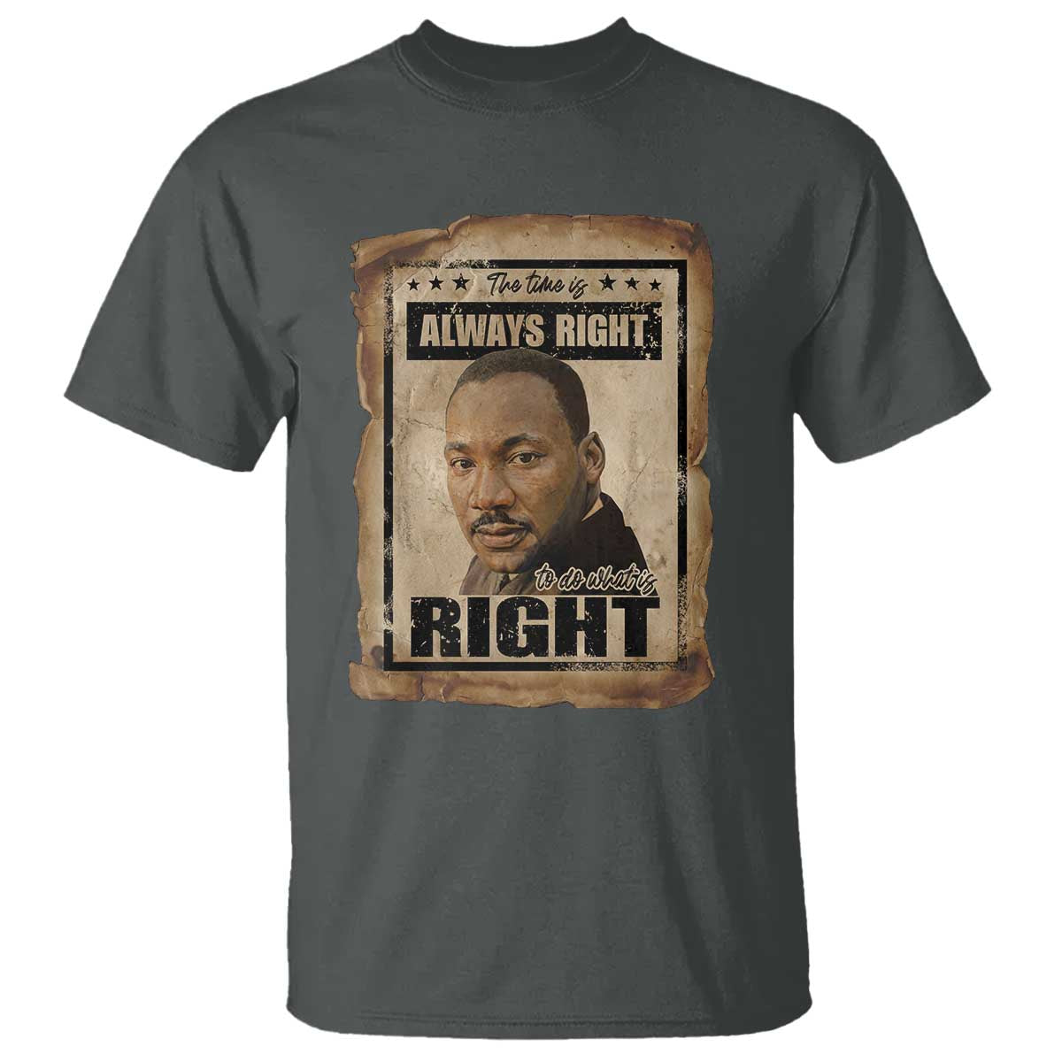 Martin Luther King Jr T Shirt The Time Is Always Right To Do What Is Right MLK Quote TS14 Dark Heather Print Your Wear