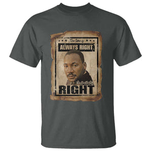 Martin Luther King Jr T Shirt The Time Is Always Right To Do What Is Right MLK Quote TS14 Dark Heather Print Your Wear