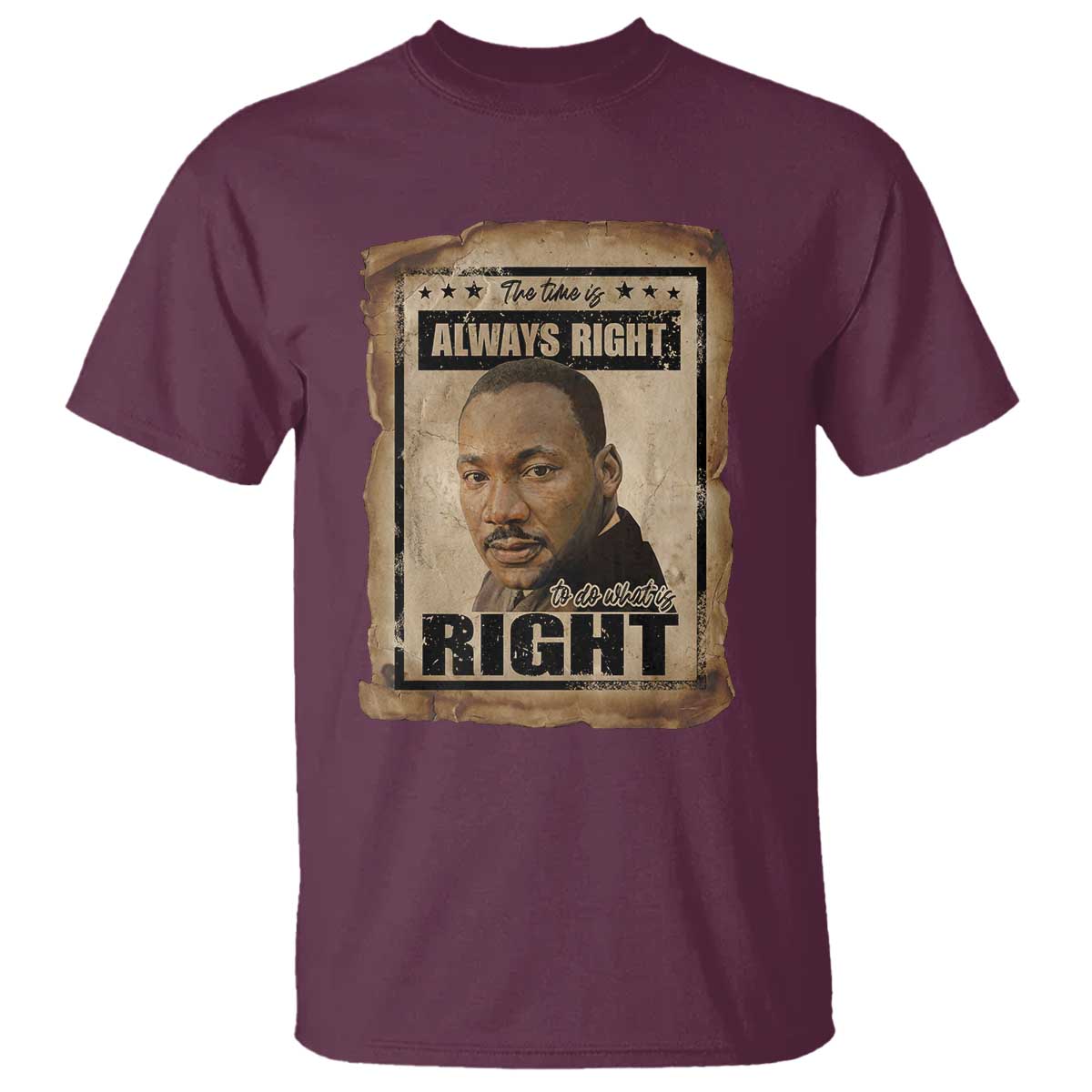 Martin Luther King Jr T Shirt The Time Is Always Right To Do What Is Right MLK Quote TS14 Maroon Print Your Wear