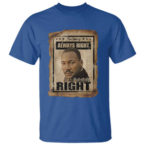 Martin Luther King Jr T Shirt The Time Is Always Right To Do What Is Right MLK Quote TS14 Royal Blue Print Your Wear