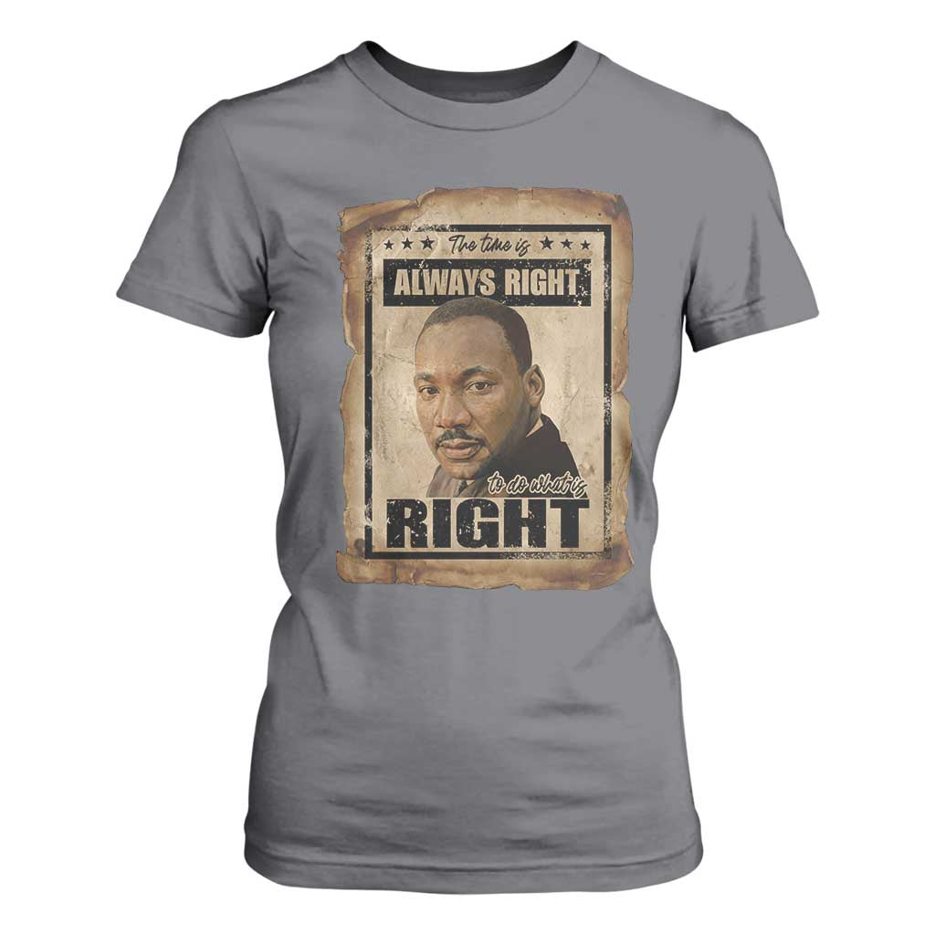 Martin Luther King Jr T Shirt For Women The Time Is Always Right To Do What Is Right MLK Quote TS14 Charcoal Print Your Wear