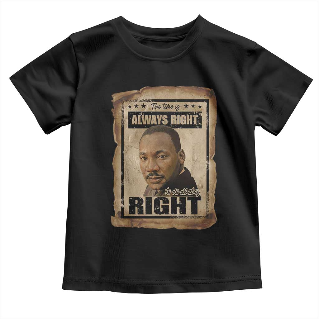 Martin Luther King Jr Toddler T Shirt The Time Is Always Right To Do What Is Right MLK Quote TS14 Black Print Your Wear