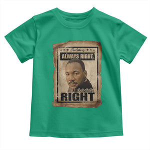 Martin Luther King Jr Toddler T Shirt The Time Is Always Right To Do What Is Right MLK Quote TS14 Irish Green Print Your Wear