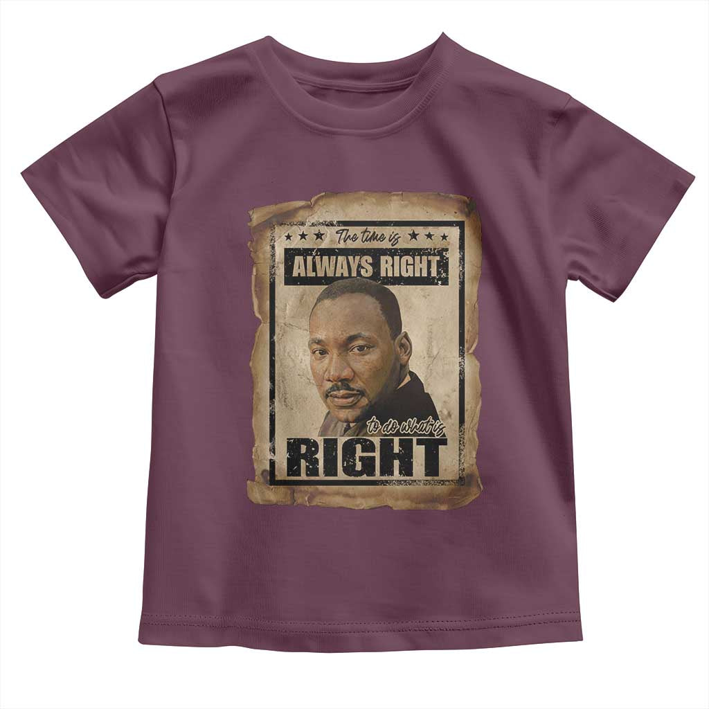 Martin Luther King Jr Toddler T Shirt The Time Is Always Right To Do What Is Right MLK Quote TS14 Maroon Print Your Wear