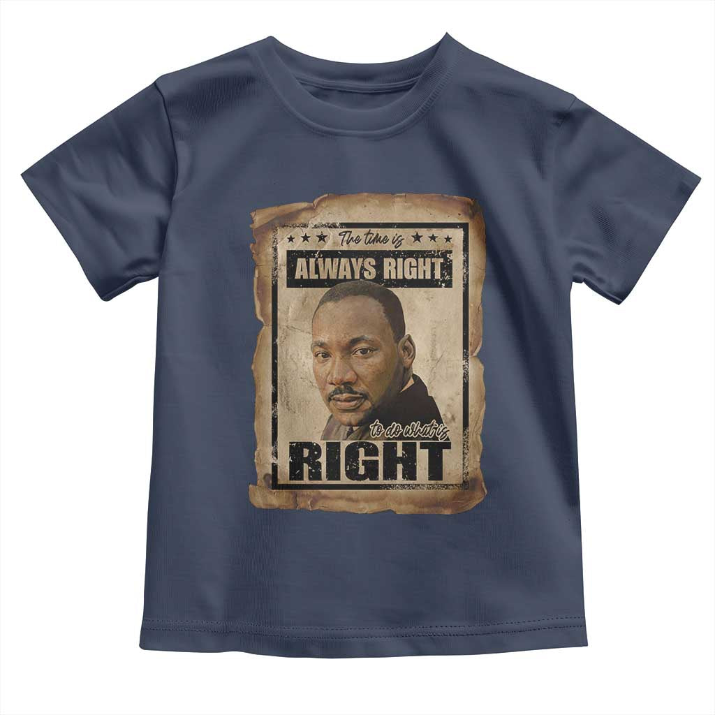 Martin Luther King Jr Toddler T Shirt The Time Is Always Right To Do What Is Right MLK Quote TS14 Navy Print Your Wear