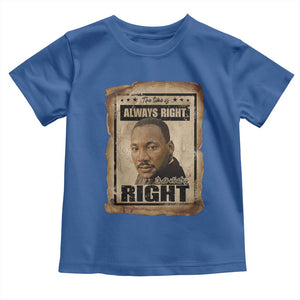 Martin Luther King Jr Toddler T Shirt The Time Is Always Right To Do What Is Right MLK Quote TS14 Royal Blue Print Your Wear
