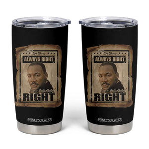 Martin Luther King Jr Tumbler Cup The Time Is Always Right To Do What Is Right MLK Quote TS14 Black Print Your Wear