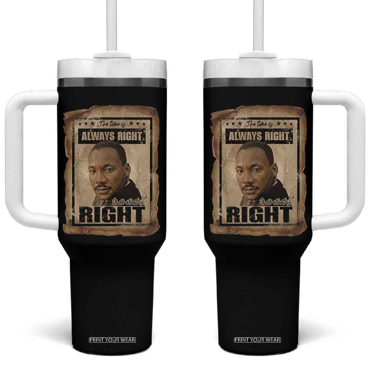 Martin Luther King Jr Tumbler With Handle The Time Is Always Right To Do What Is Right MLK Quote TS14 One Size: 40 oz Black Print Your Wear