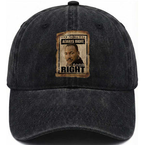 Martin Luther King Jr Washed Cotton Baseball Cap The Time Is Always Right To Do What Is Right MLK Quote TS14 Washed Cap Universal Fit Black Print Your Wear