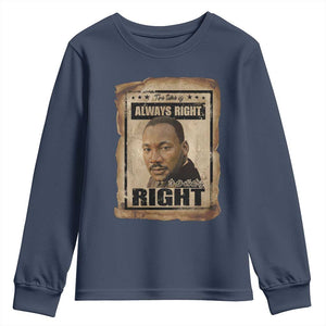 Martin Luther King Jr Youth Sweatshirt The Time Is Always Right To Do What Is Right MLK Quote TS14 Navy Print Your Wear