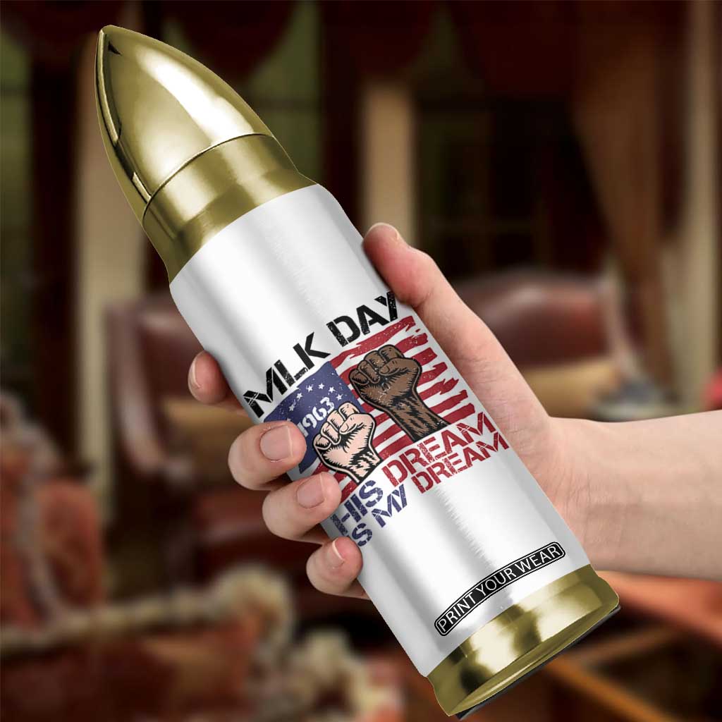 His Dream is My Dream Bullet Tumbler Martin Luther King Jr MLK Day TS14 Print Your Wear