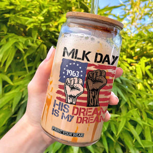 His Dream is My Dream Glass Can Martin Luther King Jr MLK Day TS14 White Print Your Wear