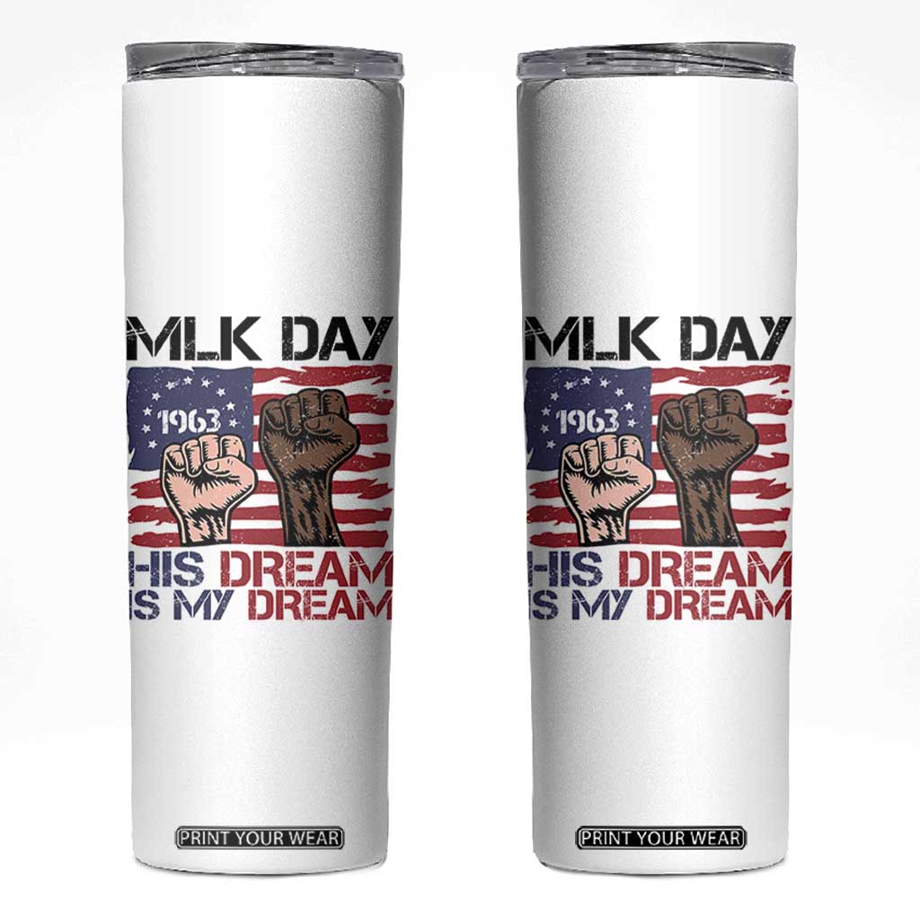 His Dream is My Dream Skinny Tumbler Martin Luther King Jr MLK Day TS14 White Print Your Wear
