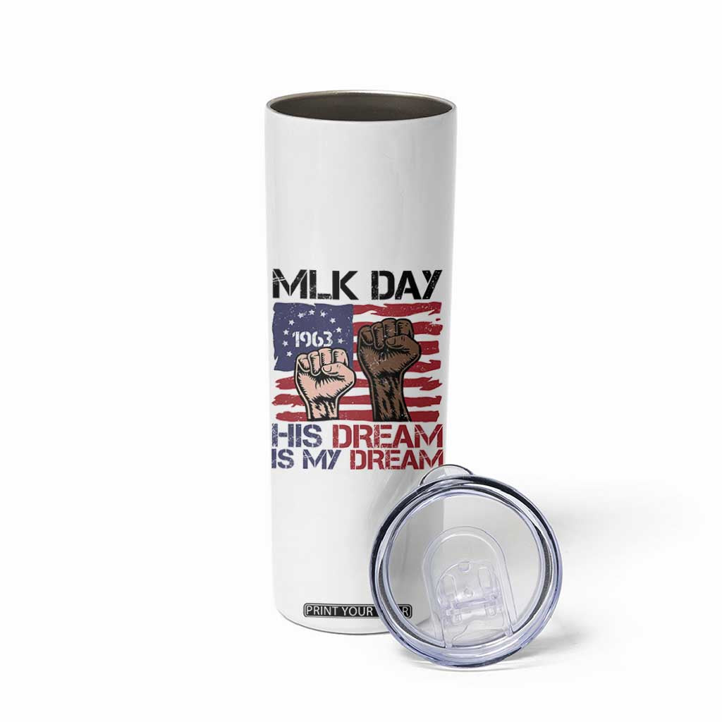 His Dream is My Dream Skinny Tumbler Martin Luther King Jr MLK Day TS14 Print Your Wear