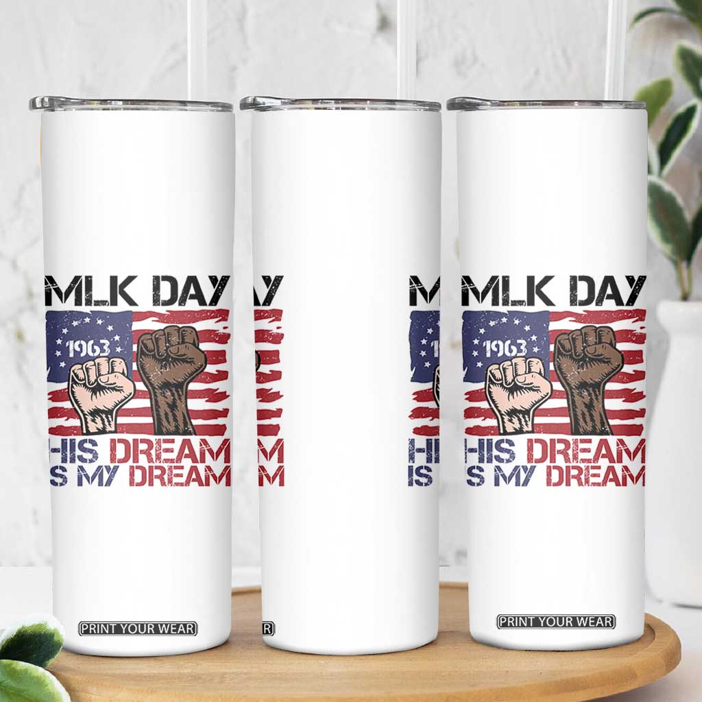 His Dream is My Dream Skinny Tumbler Martin Luther King Jr MLK Day TS14 Print Your Wear