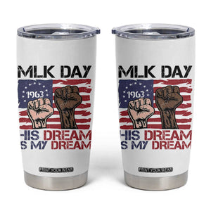 His Dream is My Dream Tumbler Cup Martin Luther King Jr MLK Day TS14 White Print Your Wear