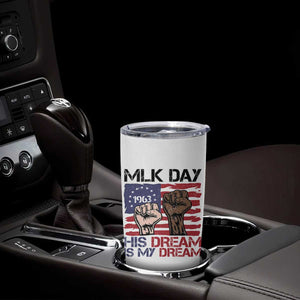 His Dream is My Dream Tumbler Cup Martin Luther King Jr MLK Day TS14 Print Your Wear