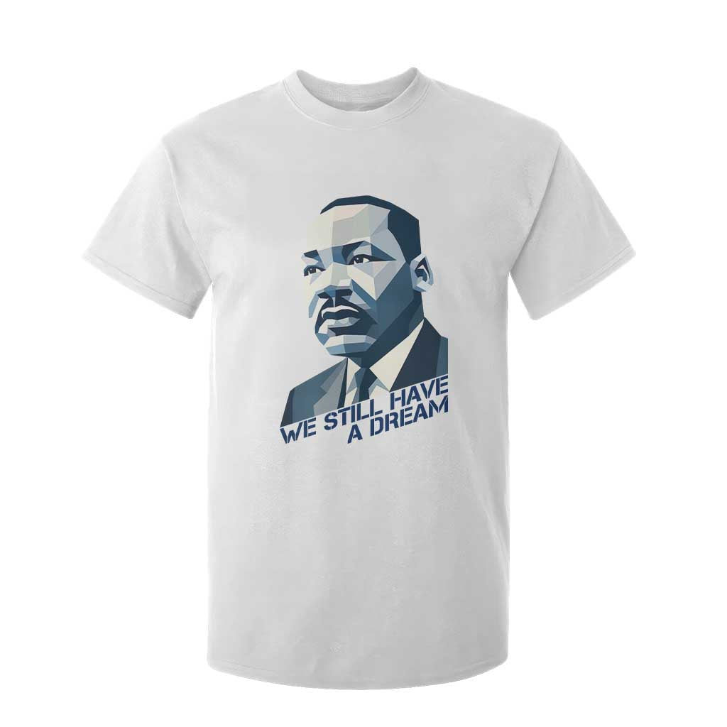 Martin Luther King Jr T Shirt For Kid We Still Have A Dream TS14 White Print Your Wear