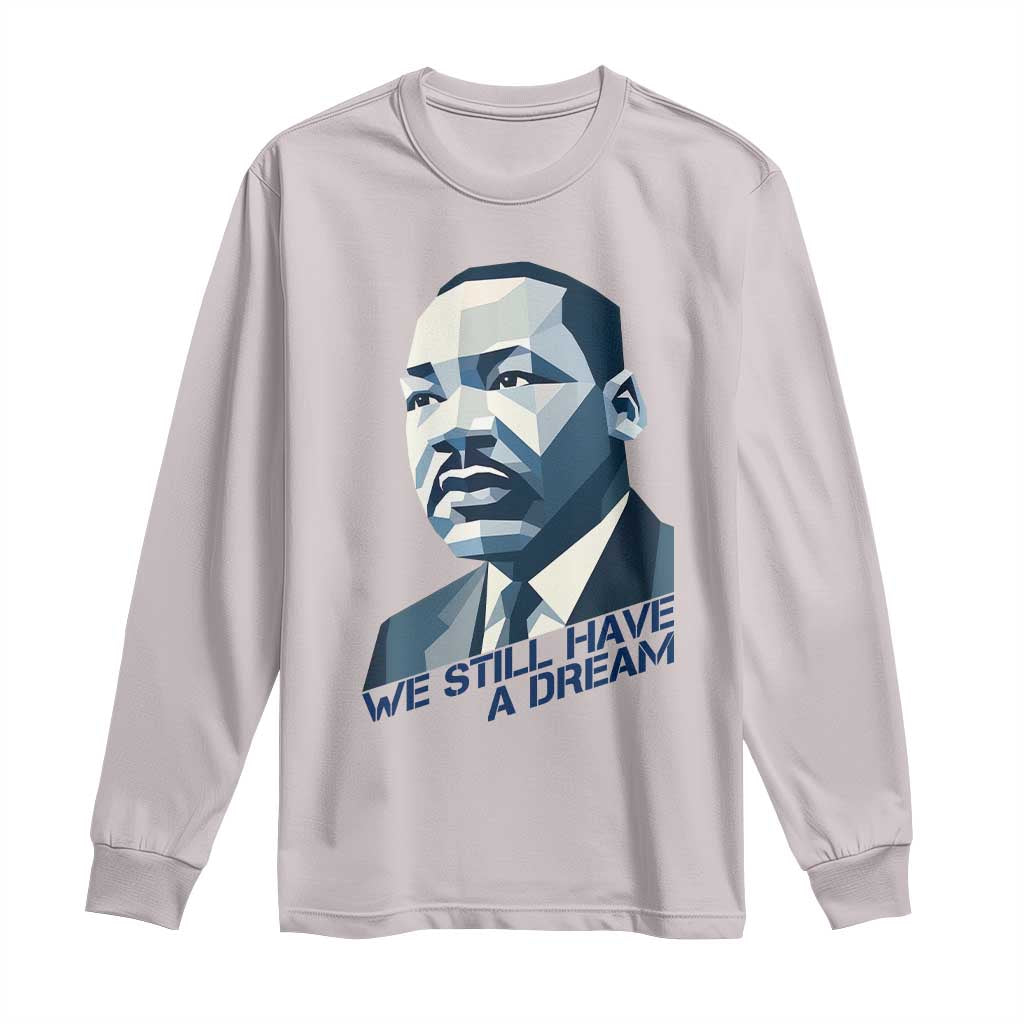Martin Luther King Jr Long Sleeve Shirt We Still Have A Dream TS14 Ice Gray Print Your Wear