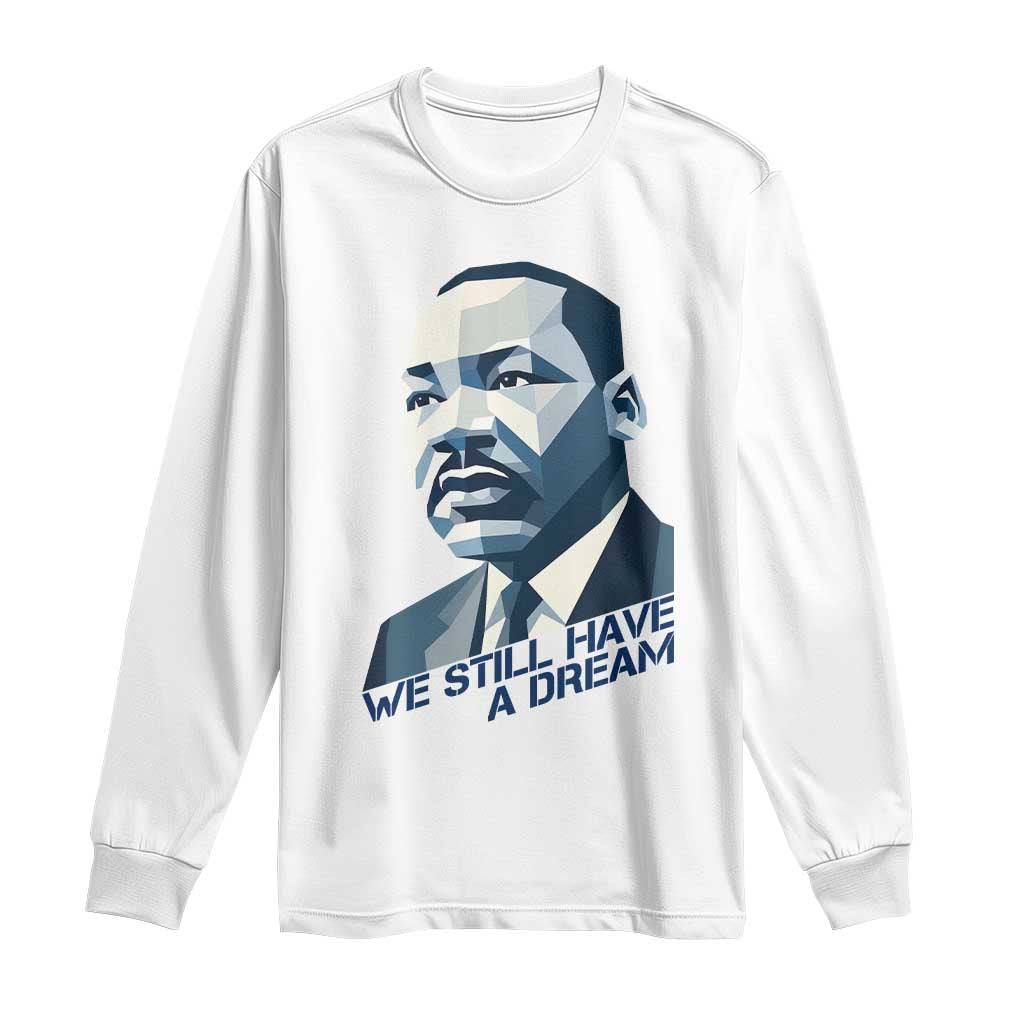 Martin Luther King Jr Long Sleeve Shirt We Still Have A Dream TS14 White Print Your Wear