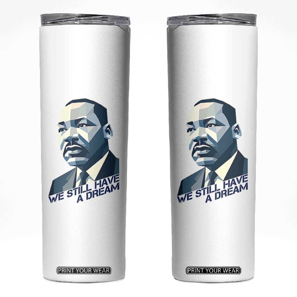 Martin Luther King Jr Skinny Tumbler We Still Have A Dream TS14 White Print Your Wear