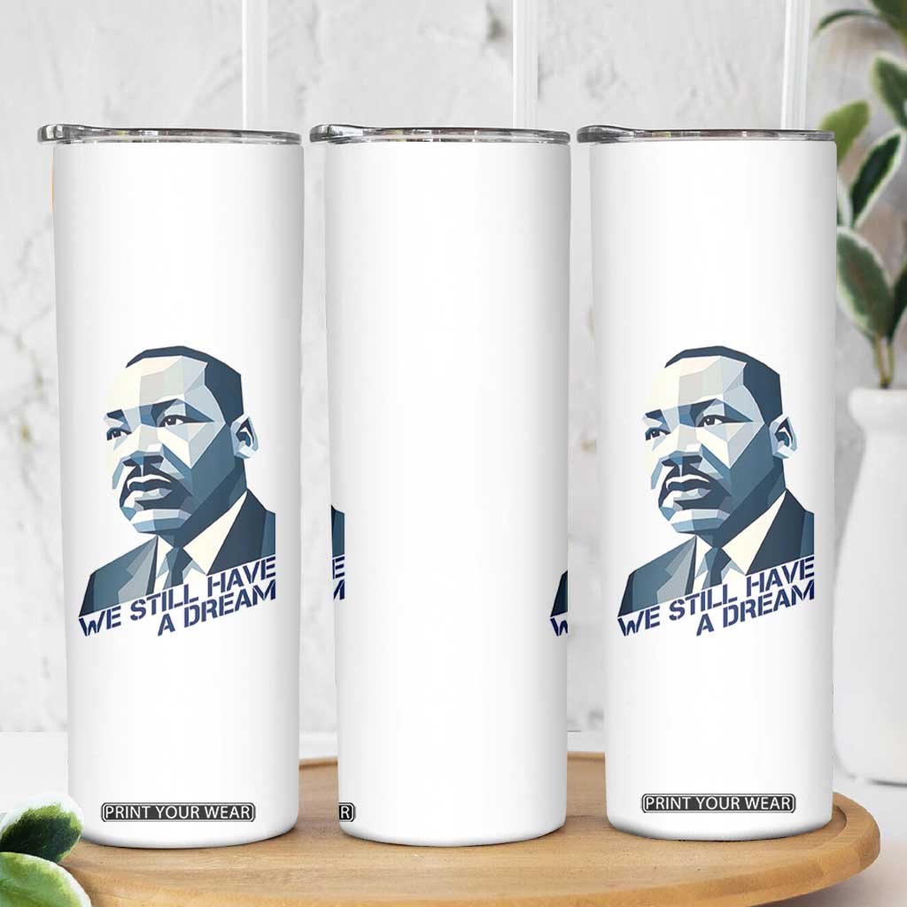 Martin Luther King Jr Skinny Tumbler We Still Have A Dream TS14 Print Your Wear