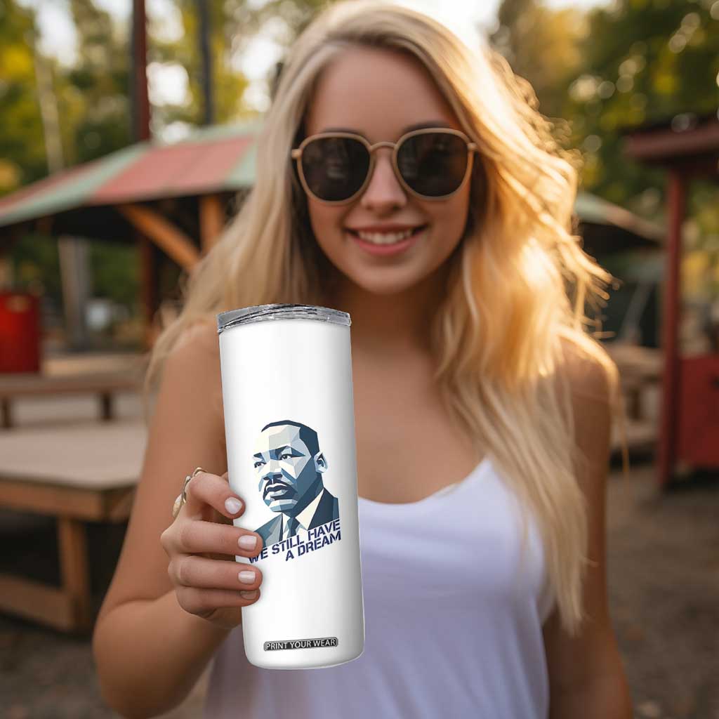 Martin Luther King Jr Skinny Tumbler We Still Have A Dream TS14 Print Your Wear