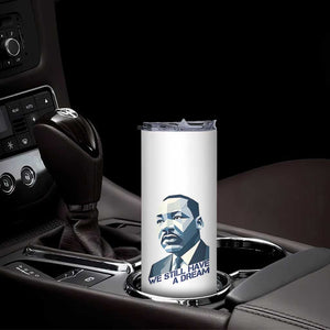 Martin Luther King Jr Skinny Tumbler We Still Have A Dream TS14 Print Your Wear