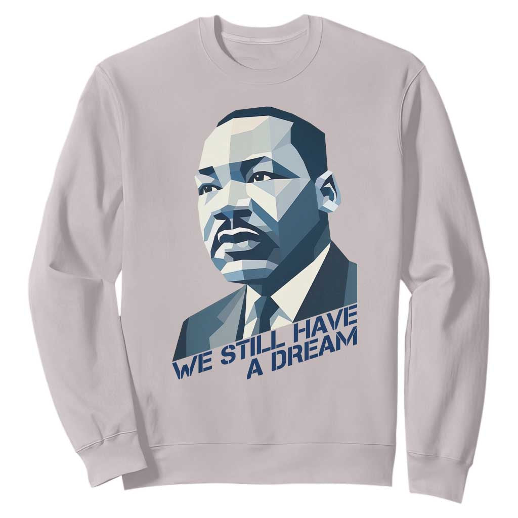 Martin Luther King Jr Sweatshirt We Still Have A Dream TS14 Ice Gray Print Your Wear