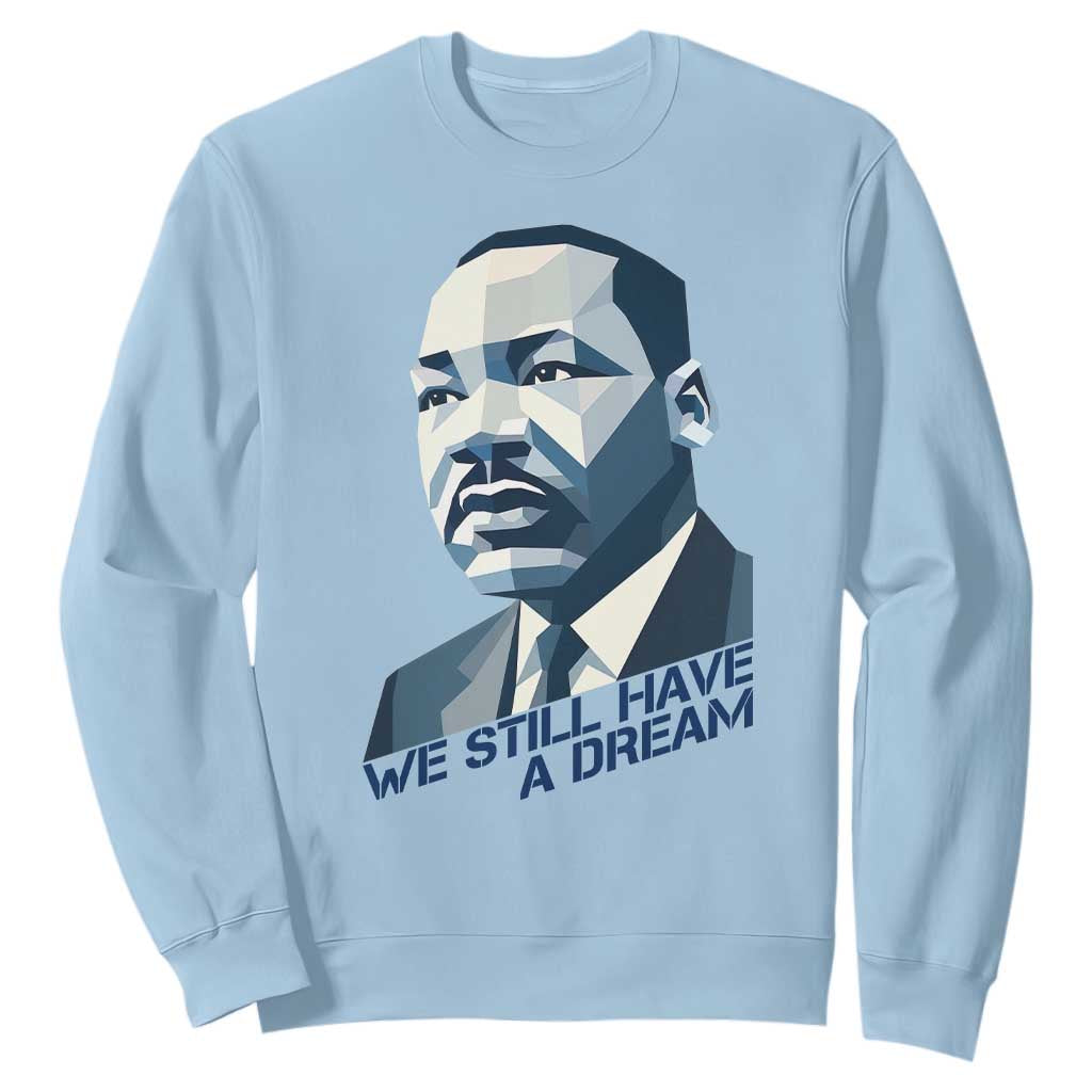 Martin Luther King Jr Sweatshirt We Still Have A Dream TS14 Light Blue Print Your Wear