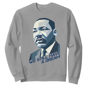 Martin Luther King Jr Sweatshirt We Still Have A Dream TS14 Sport Gray Print Your Wear