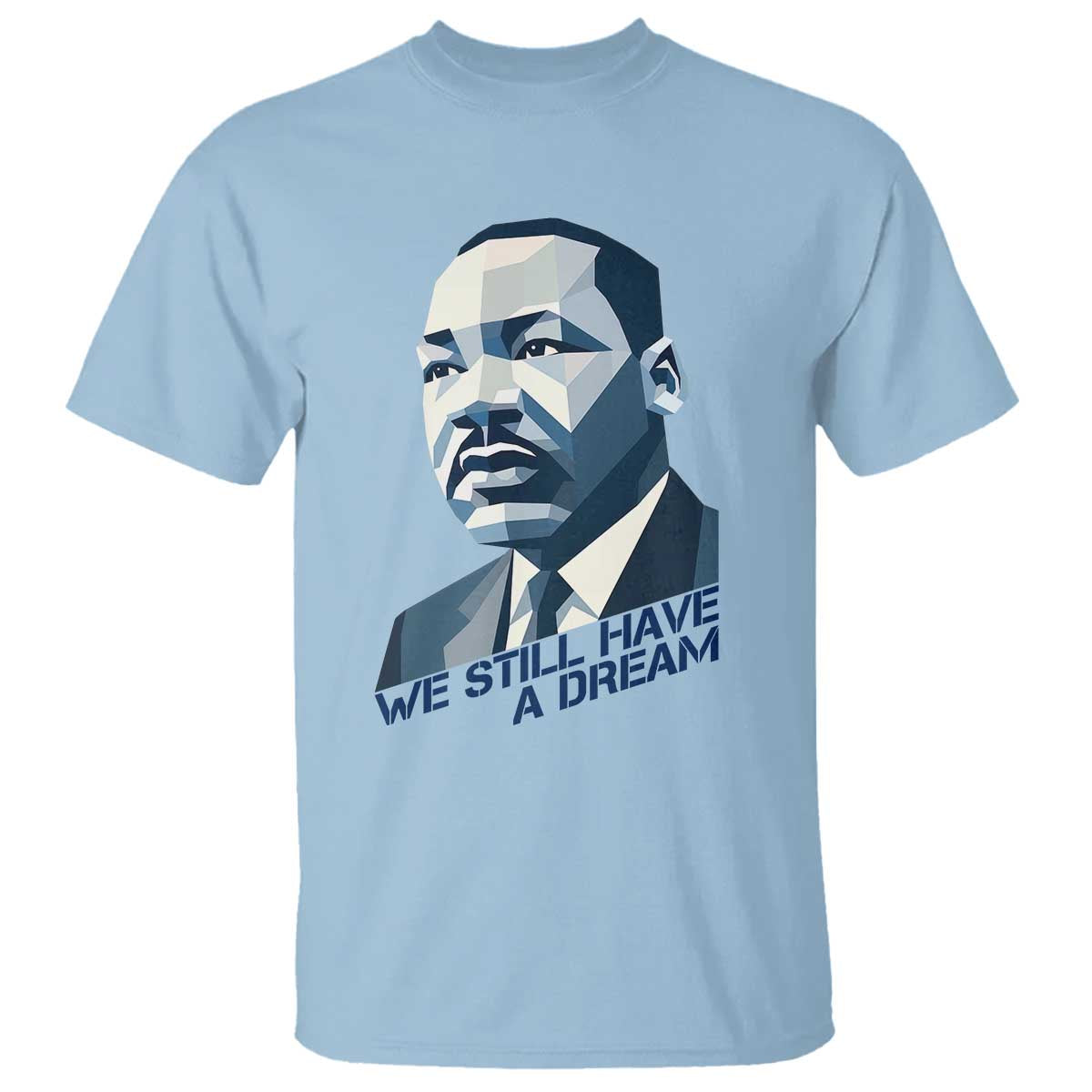 Martin Luther King Jr T Shirt We Still Have A Dream TS14 Light Blue Print Your Wear