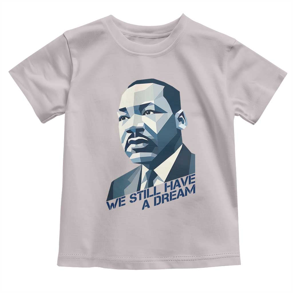 Martin Luther King Jr Toddler T Shirt We Still Have A Dream TS14 Ice Gray Print Your Wear