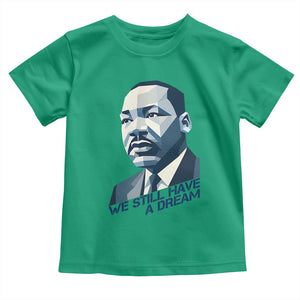 Martin Luther King Jr Toddler T Shirt We Still Have A Dream TS14 Irish Green Print Your Wear