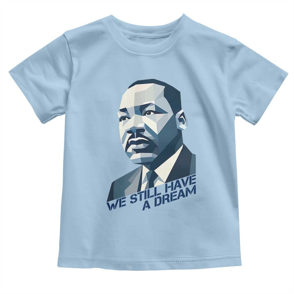 Martin Luther King Jr Toddler T Shirt We Still Have A Dream TS14 Light Blue Print Your Wear