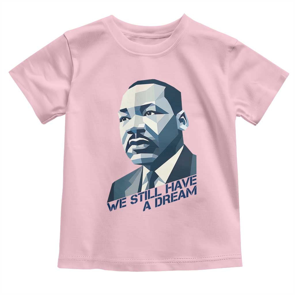 Martin Luther King Jr Toddler T Shirt We Still Have A Dream TS14 Light Pink Print Your Wear
