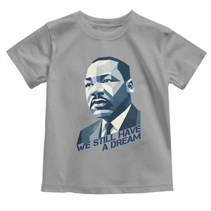 Martin Luther King Jr Toddler T Shirt We Still Have A Dream TS14 Sport Gray Print Your Wear