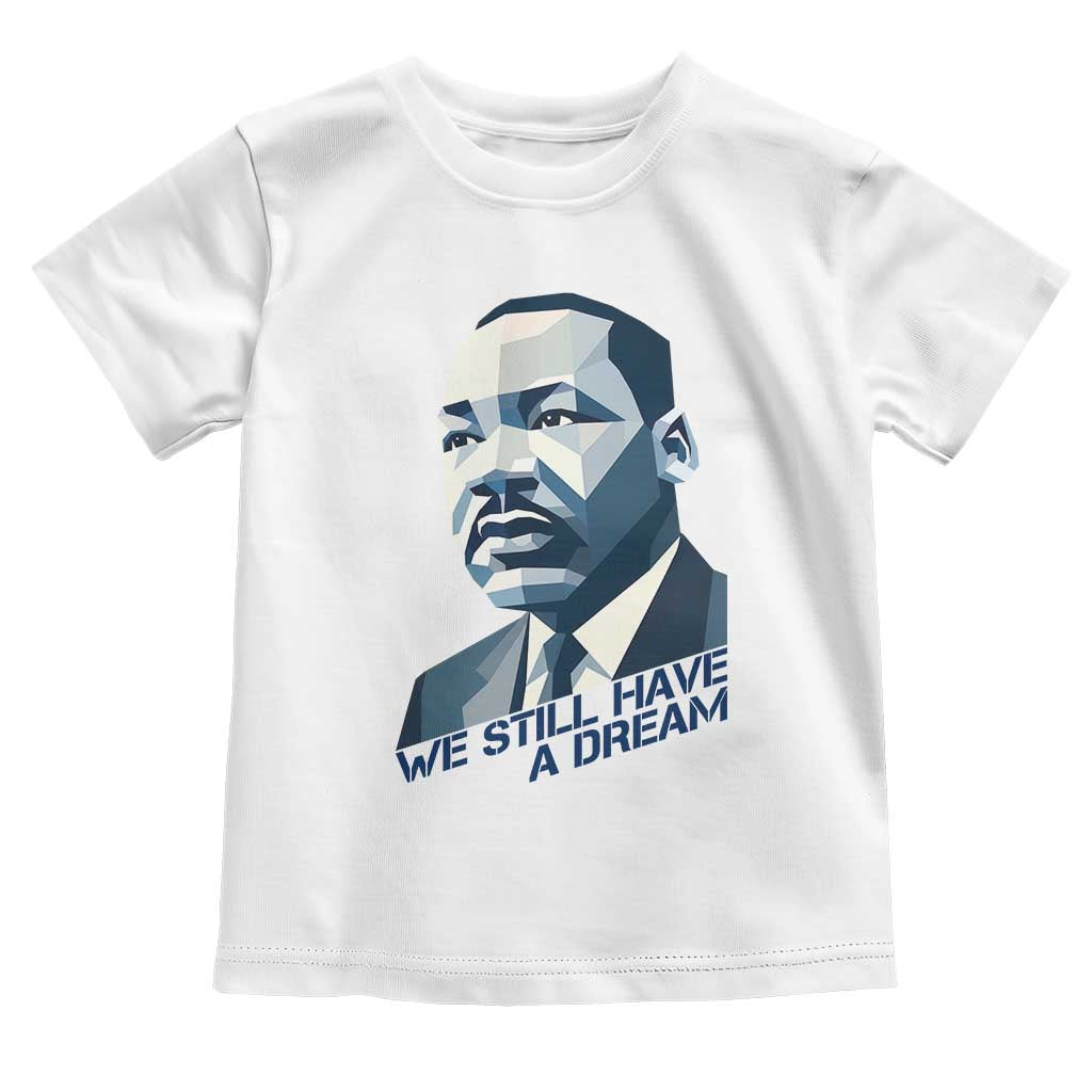 Martin Luther King Jr Toddler T Shirt We Still Have A Dream TS14 White Print Your Wear