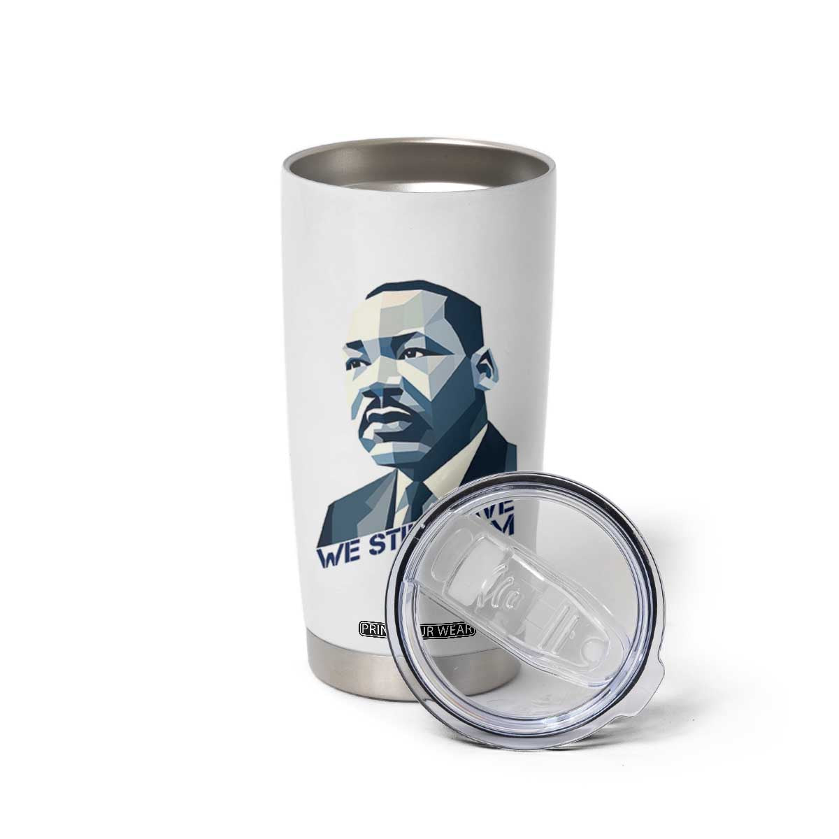 Martin Luther King Jr Tumbler Cup We Still Have A Dream TS14 Print Your Wear