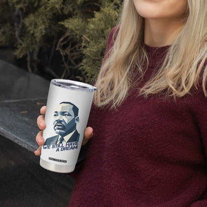 Martin Luther King Jr Tumbler Cup We Still Have A Dream TS14 Print Your Wear
