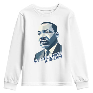 Martin Luther King Jr Youth Sweatshirt We Still Have A Dream TS14 White Print Your Wear
