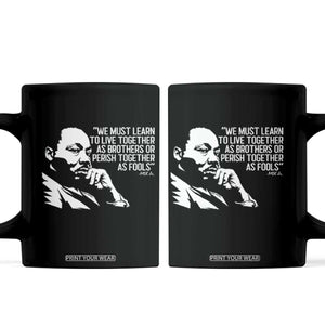 Martin Luther King Jr Coffee Mug We Must Learn to Live Together as Brothers MLK Quote TS14 Black Print Your Wear