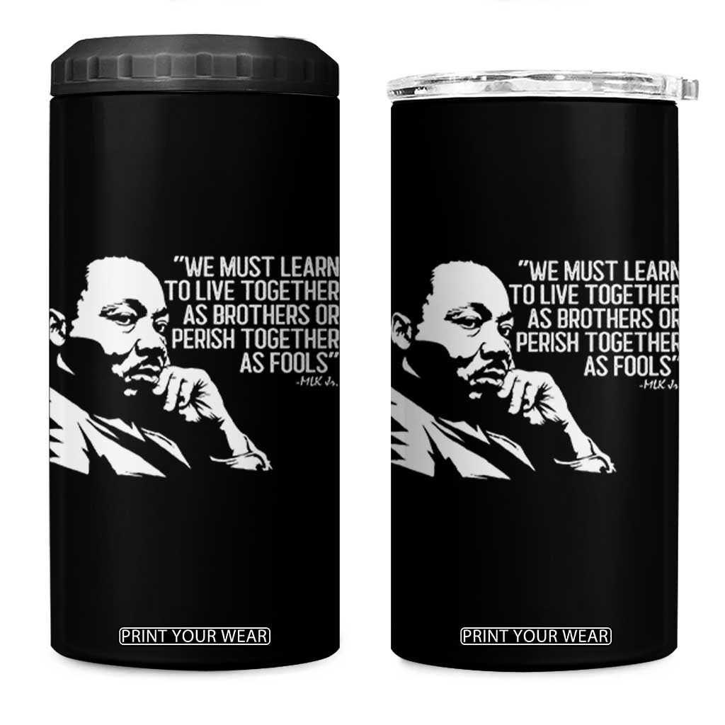 Martin Luther King Jr 4 in 1 Can Cooler Tumbler We Must Learn to Live Together as Brothers MLK Quote TS14 One Size: 16 oz Black Print Your Wear